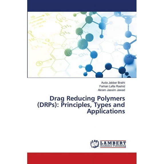 Drag Reducing Polymers (DRPs): Principles, Types and Applications (Paperback)