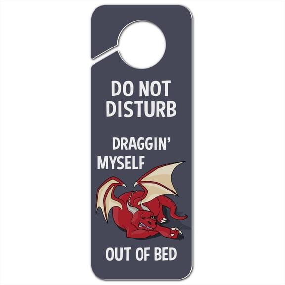 Draggin' Myself Out of Bed Dragon Plastic Door Knob Hanger Sign