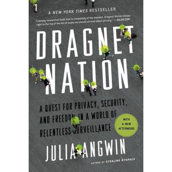 Dragnet Nation : A Quest for Privacy, Security, and Freedom in a World of Relentless Surveillance (Paperback)