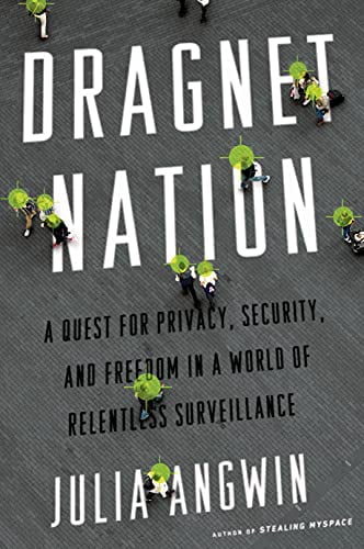 Pre-Owned Dragnet Nation: A Quest for Privacy, Security, and Freedom in a World of Relentless Surveillance Paperback