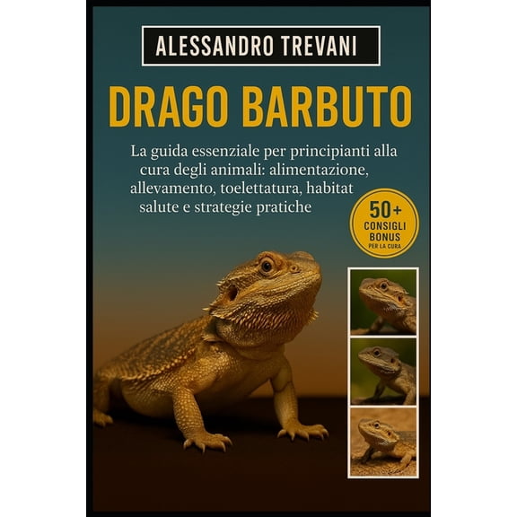 Drago Barbuto: La guida essenziale per principianti alla cura degli animali: alimentazione, allevamento, toelettatura, h, (Paperback)