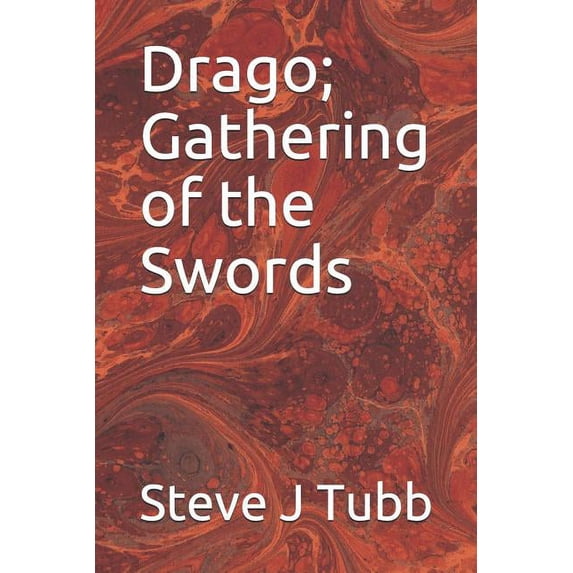 Drago; Gathering of the Swords Paperback 179021792X 9781790217922 Steve J Tubb