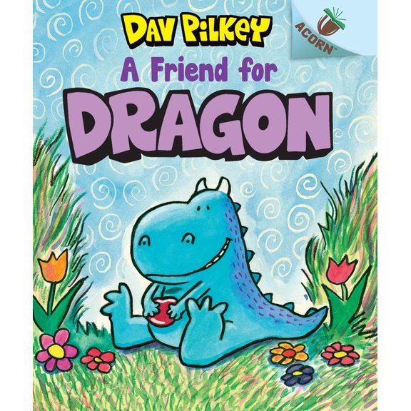 Dragon A Friend for Dragon: An Acorn Book (Dragon #1): From the Creator of Dog Man: Volume 1, Book 1, (Hardcover)