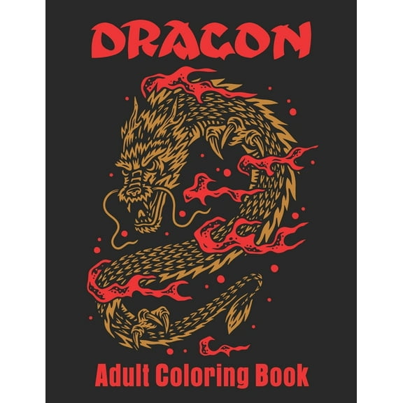 Dragon Adult Coloring Book: Dragon Designs to Color For Relaxation, (Paperback)