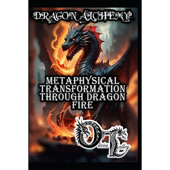 Olivia Talley's Dragon Magick Dragon Alchemy: Metaphysical Transformation Through Dragon Fire, Book 7, (Paperback)
