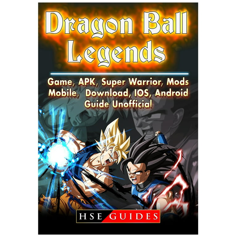 Dragon Ball Legends, Game, Apk, Super Warrior, Mods, Mobile, Download, Ios,  Android, Guide Unofficial (Paperback)