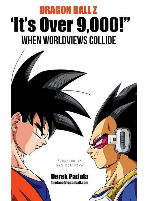 Dragon Ball Z "It's Over 9,000!" When Worldviews Collide (Hardcover)