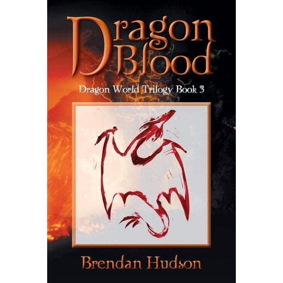 Dragon Blood: Dragon World Trilogy: Book 3 (Paperback) by Brendan Hudson
