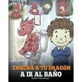 thumbnail image 1 of My Dragon Books Español: Enseña a Tu Dragón a Ir al Baño: Cómo Enseñar a Ir al Baño a Tu Dragón Que Tiene Miedo a Hacer Popó. Una Linda Historia Para Niños Para Hacer que el Entrenamiento para ir al B, 1 of 1