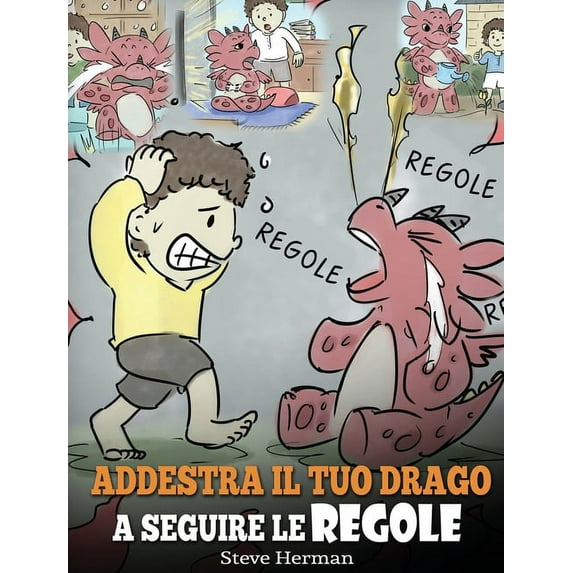 My Dragon Books Italiano Addestra il tuo drago a seguire le regole: (Train Your Dragon To Follow Rules) Una simpatica storia per bambini, per ins, Book 11, (Hardcover)
