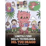 My Dragon Books Italiano Limita luso della tecnologia del tuo drago Aiuta il tuo drago a limitare il tempo passato davanti allo schermo. Una si, Book 30, Hardcover