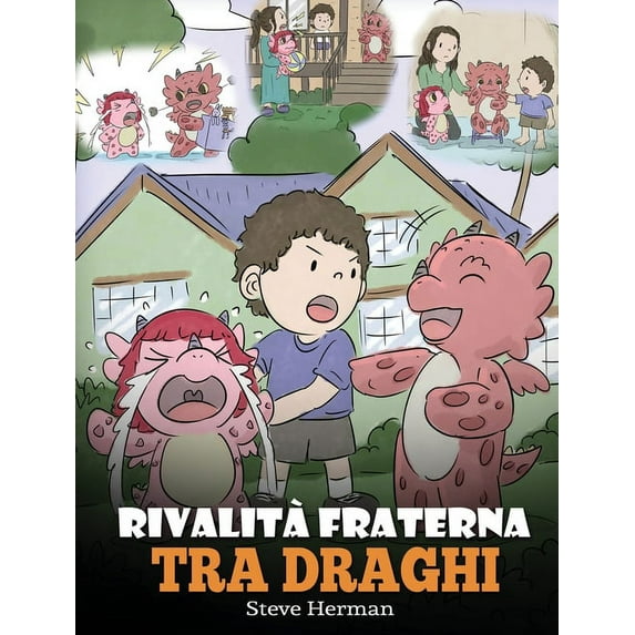 My Dragon Books Italiano Rivalità fraterna tra draghi: (Dragon Sibling Rivalry) Una simpatica storia per bambini, per educarli ai rapporti tra fr, Book 29, (Hardcover)