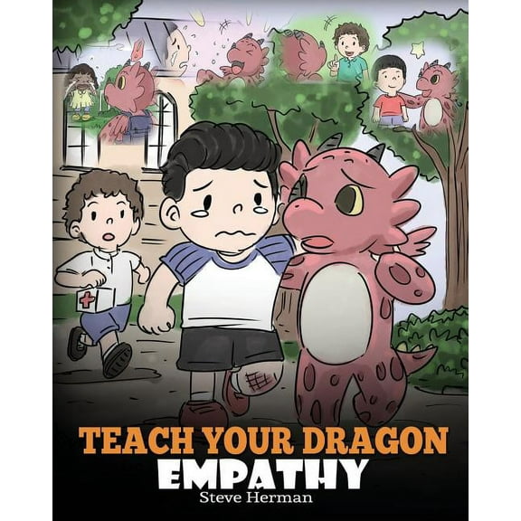 My Dragon Books Teach Your Dragon Empathy: Help Your Dragon Understand Empathy. A Cute Children Story To Teach Kids Empathy, Compassion , Book 24, (Paperback)