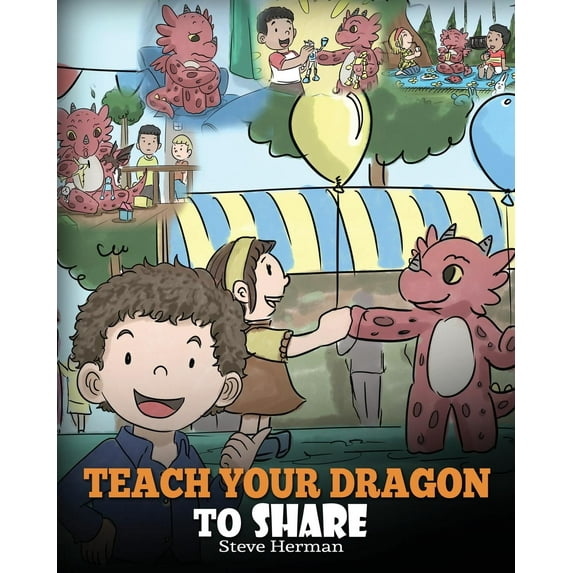My Dragon Books: Teach Your Dragon to Share: A Dragon Book to Teach Kids How to Share. a Cute Story to Help Children Understand Sharing and Teamwork. (Other)
