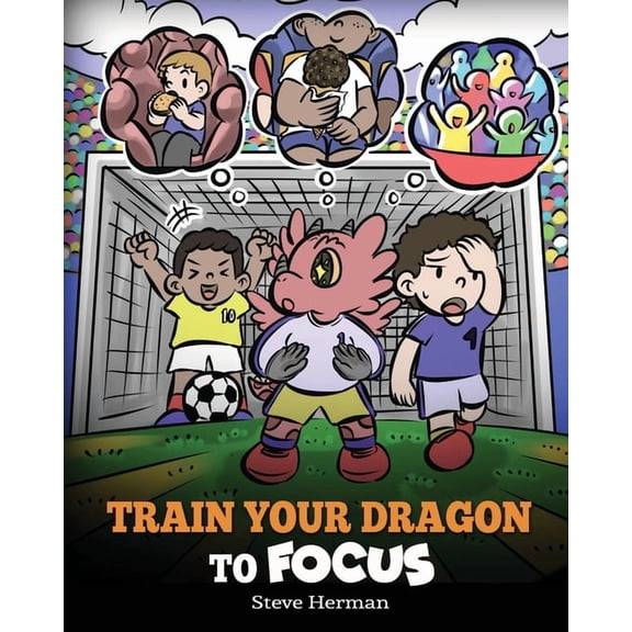 My Dragon Books Train Your Dragon to Focus: A Children's Book to Help Kids Improve Focus, Pay Attention, Avoid Distractions, and Increase Concentration, Book 59, (Paperback)