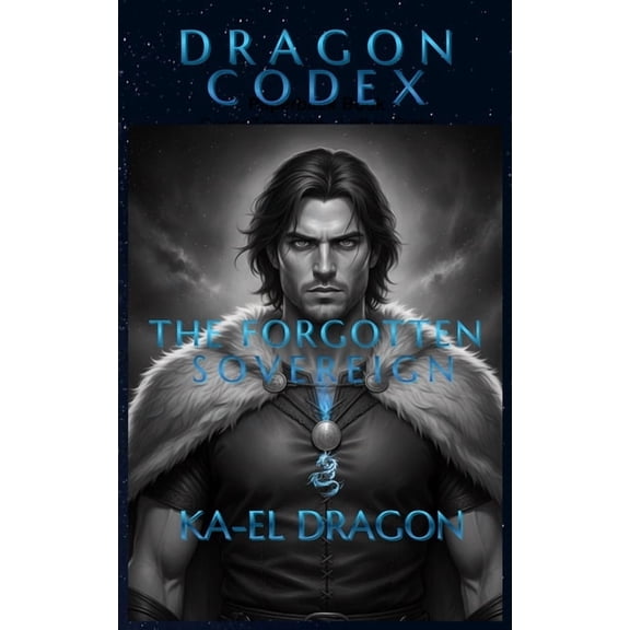 Dragon Codex Saga(tm) Dragon Codex - The Forgotten Sovereign, Book 1, (Paperback)