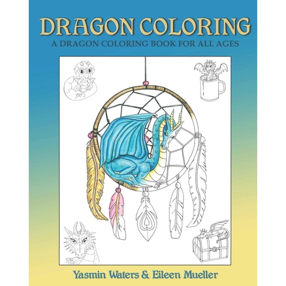 Dragon Coloring: A Dragon Coloring Book for All Ages, (Paperback)