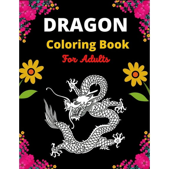 Dragon Coloring Book For Adults: A Beautiful Adult Coloring Book with cute Fantasy Dragons Design and Patterns For Stress Relief & Relaxations!, (Paperback)