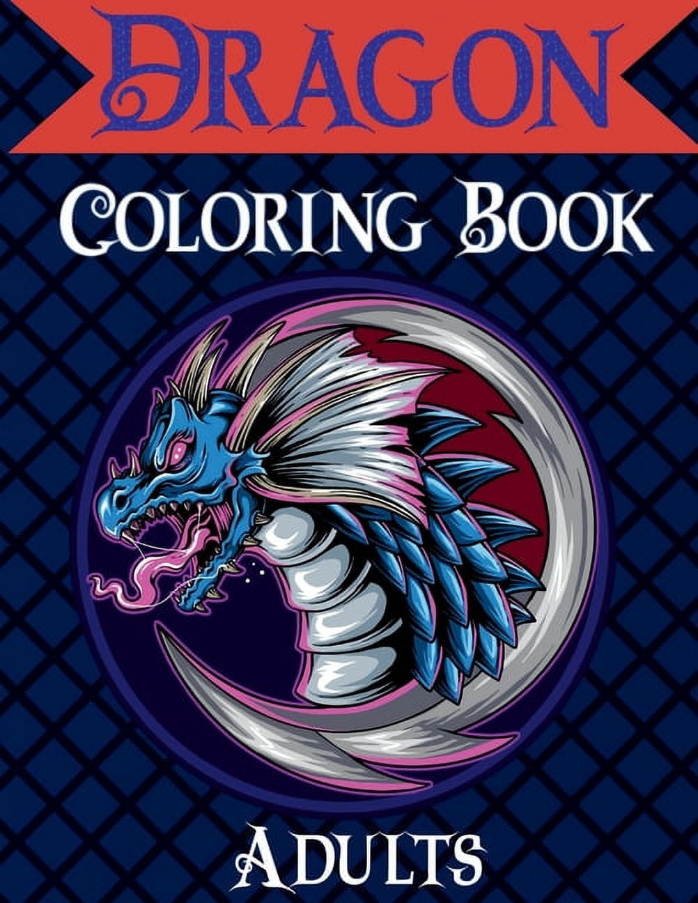 Dragon Coloring Book Adults: Mythical & Fantasy Creatures Coloring for Relaxation with Detailed Mandalas for Women, (Paperback)