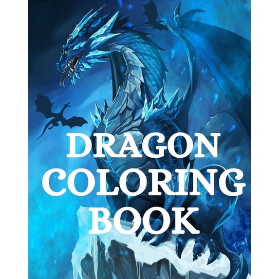 Dragon Coloring Book: For Adults with Mythical Fantasy Creatures Stress Relieving Relaxation (Paperback)