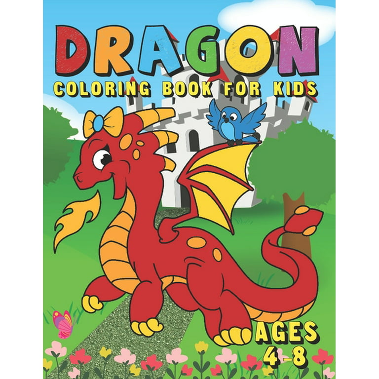 Dragon Coloring Book For Kids Ages 4-8 : Fun Activity Book for Kids with  Over 50 Coloring Pages of Cute Dragons & Magical Castles - A Big Dragon