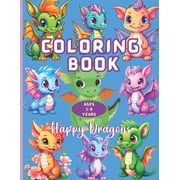 Dragon Coloring Book for Kids 50 Easy-to-Color Happy, Friendly Dragons for Little Artists. A Magic Dragon Coloring Adve, Paperback