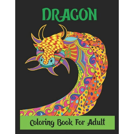 Dragon Coloring Book for Adult: Stress Relieving Designs, Dragon Coloring Book For Adult,30 Designs 8.5x11 Inches.