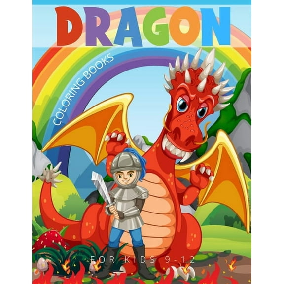 Dragon Coloring Books For Kids 9-12: 41 Fun Activities With Bonus Activity Pages to Help Children Stay Calm and Make Better Choices When They Feel Mad (Paperback)