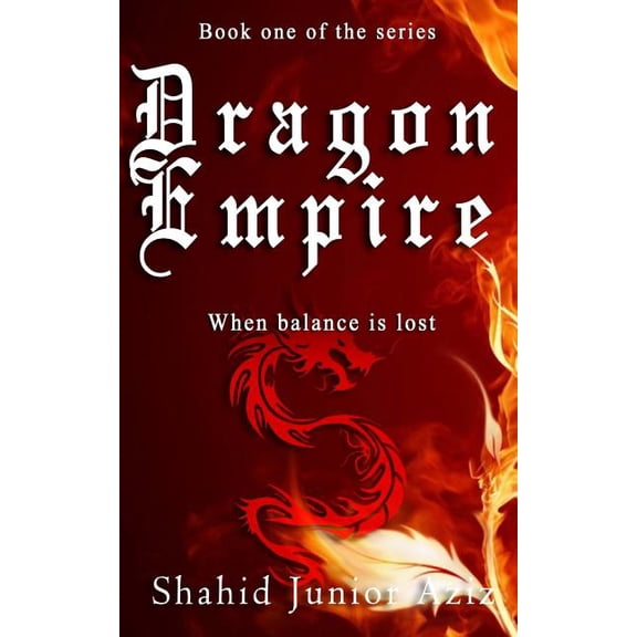 Dragon Empire: When balance is lost, two destined ones will risk their lives; John and Grace are to go through a series of training to accomplish the impossible (Paperback)