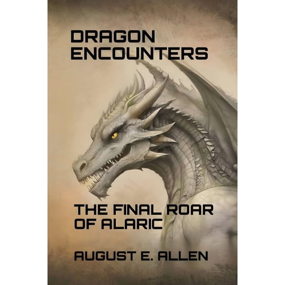 Dragon Encounters Dragon Encounters: The Final Roar of Alaric, (Paperback)