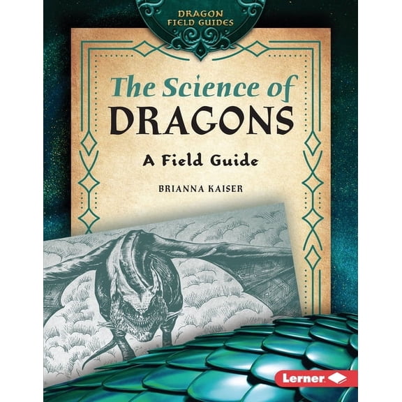 Dragon Field Guides The Science of Dragons: A Field Guide, (Hardcover)