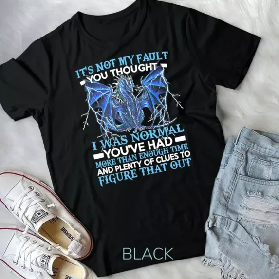 Dragon It'S Not My Fault You Thought I Was Normal Unisex T-Shirt Unisex S-5XL Hot Trending Shirt, Vintage Birthday Gift