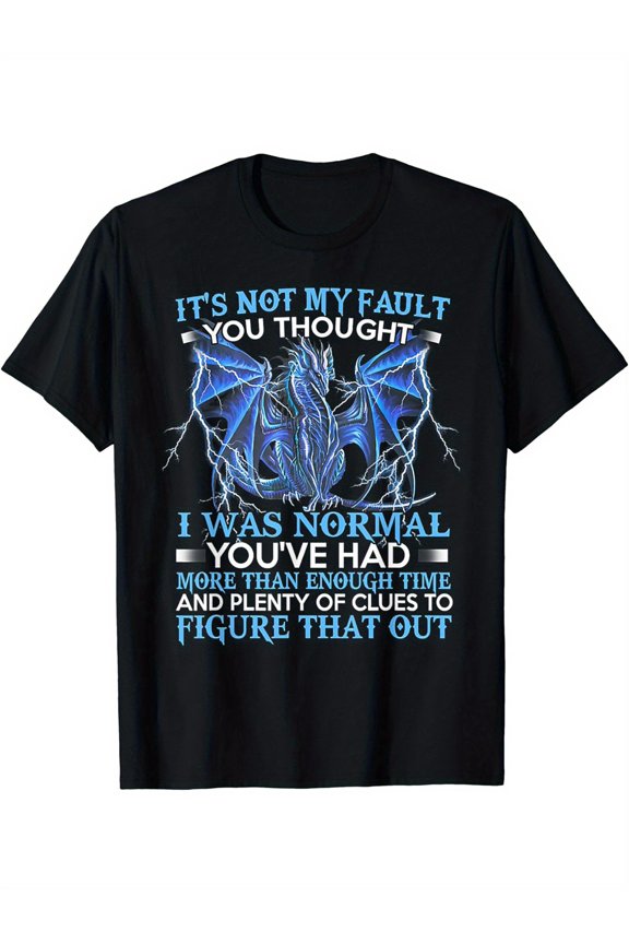 Dragon It's Not My Fault You Thought I Was Normal T Shirts Mens Clothes