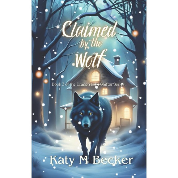 Dragon Lake Sasquatch Shifter Claimed by the wolf: Book 3 of the Dragon Lake Sasquatch Shifter Series, Book 3, (Paperback)