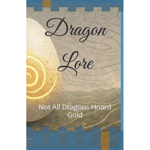 Dragon Lore: Not All Dragons Hoard Gold, (Paperback)