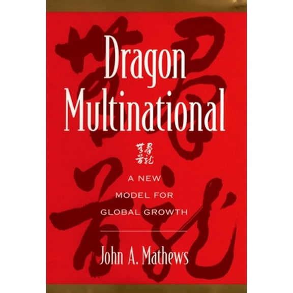Pre-Owned Dragon Multinational: A New Model for Global Growth (Hardcover 9780195121469) by John A Mathews