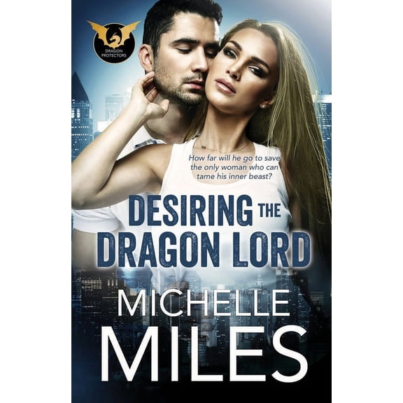 Dragon Protectors Desiring the Dragon Lord, Book 1, (Paperback)
