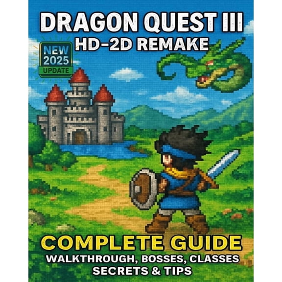 Dragon Quest III HD-2D Remake: Complete Guide - Walkthrough, Bosses, Classes, Secrets & Tips, (Paperback)