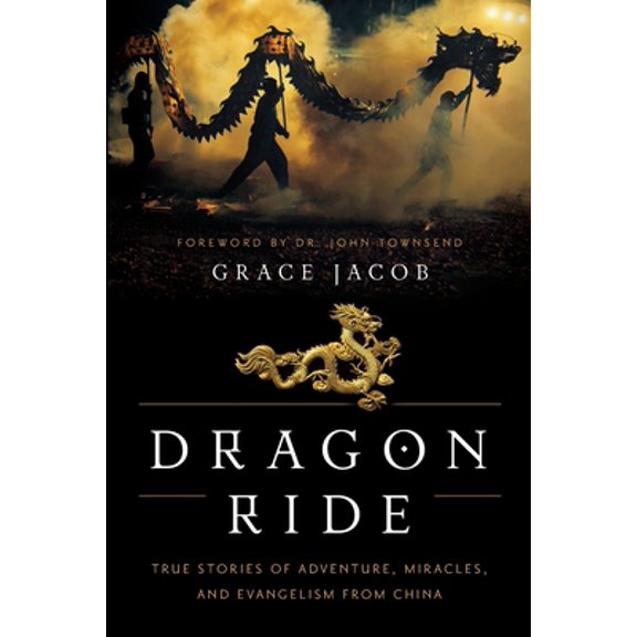 Pre-Owned Dragon Ride: True Stories of Adventure, Miracles, and Evangelism from China (Paperback) 069287917X 9780692879177