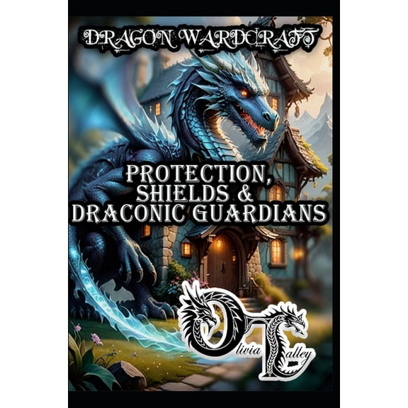 Olivia Talley's Dragon Magick Dragon Wardcraft: Protection, Shields & Draconic Guardians, Book 6, (Paperback)