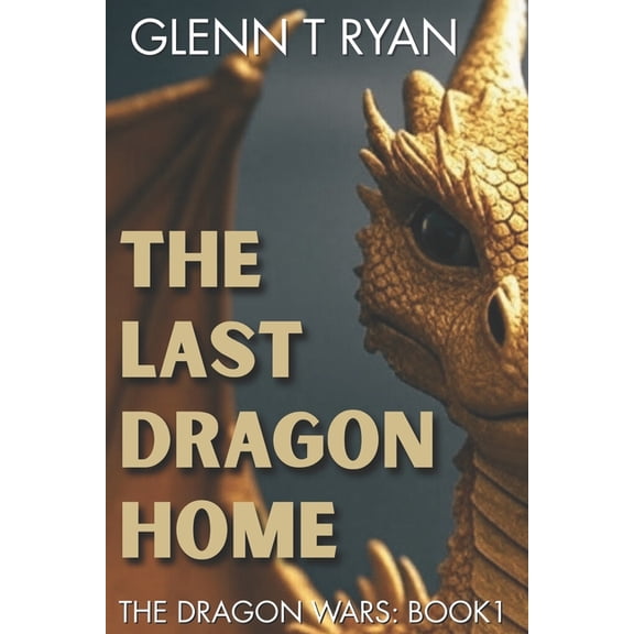Dragon Wars The Last Dragon Home: The Dragon Wars: Book 1, Book 1, (Paperback)