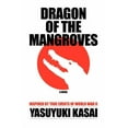thumbnail image 1 of Dragon of the Mangroves: Inspired by True Events of World War II (Paperback) by Yasuyuki Kasai, 1 of 1