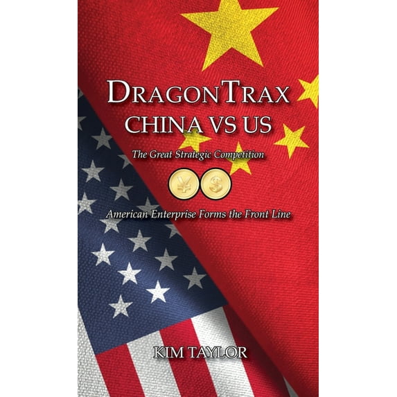 DragonTrax China vs US: The Great Strategic Competition American Enterprise Forms the Front Line, (Hardcover)