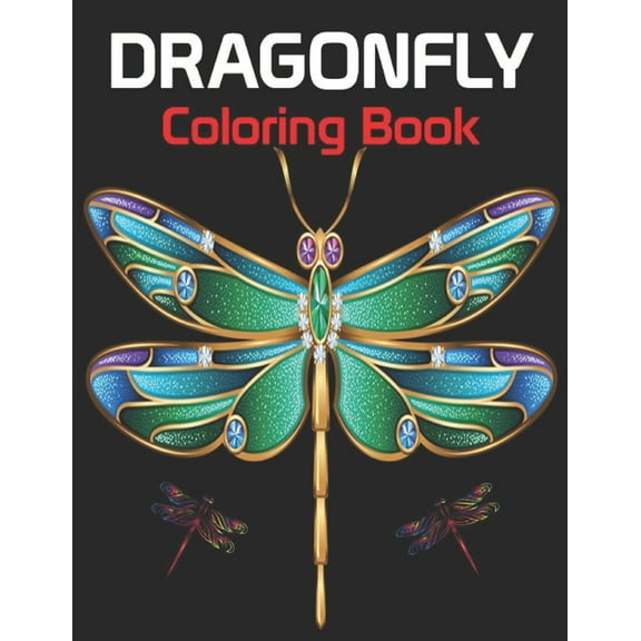 Dragonfly Coloring Book : This Entangled Dragonflies Coloring Book for Kids And Adults, Insects, Butterfly, waterbugs, spider, worm, ant, bee, Mindful Coloring Books with Fun, Easy, and Relaxing Coloring Page (Paperback)