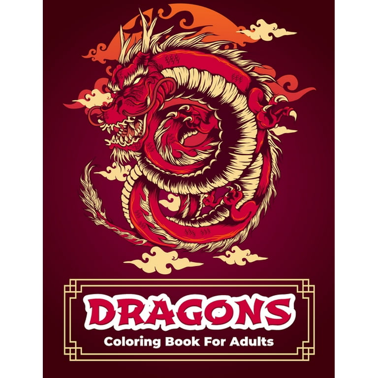 Dragon Coloring Book for Adults: Stress-relief Coloring Book For Grown-ups,  Men, Women (Paperback)