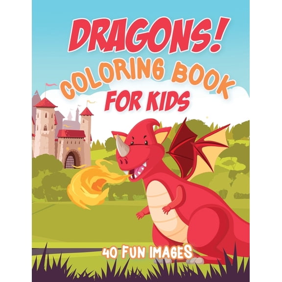 Dragons Coloring Book For Kids: 40 Fun Images, Ages 4-8, (Paperback)