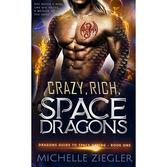 Dragons Guide to Space Dating: Crazy, Rich, Space Dragons: A Snarky Fated Mates Dragon Shifter Romance (Paperback)