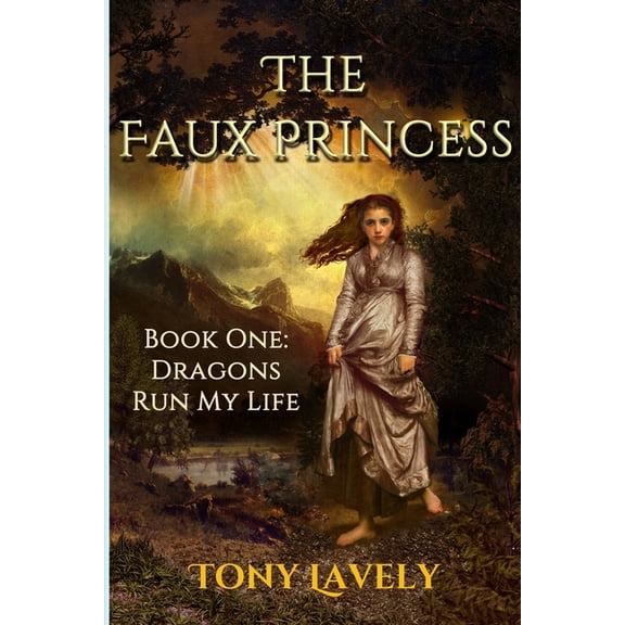 Dragons Run My Life The Faux Princess, Book 1, (Paperback)