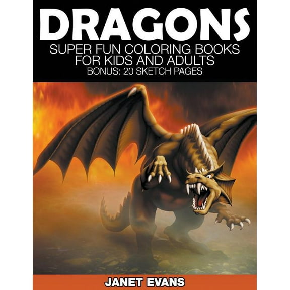 Dragons: Super Fun Coloring Books for Kids and Adults (Bonus: 20 Sketch Pages), (Paperback)