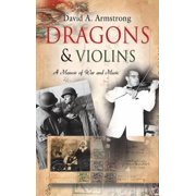 Dragons & Violins A Memoir of War and Music Hardcover